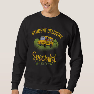 Student Delivery Specialist School Bus Driver Sweatshirt