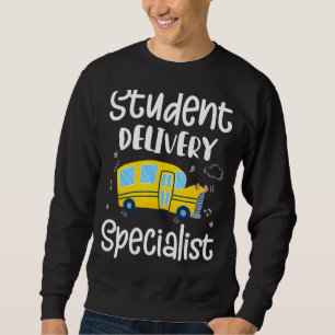 Student Delivery Specialist School Bus Driver Sweatshirt