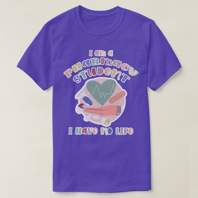 Student I am a Pharmacy Student I Have No Life Pha T-Shirt (Design Front)