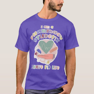 Student I am a Pharmacy Student I Have No Life Pha T-Shirt