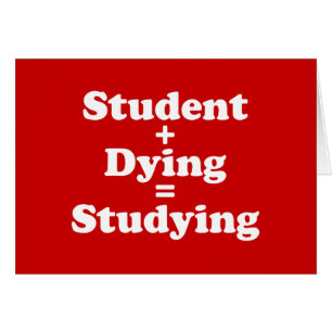 Student Plus Dying Equals Studying