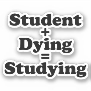 Student Plus Dying Equals Studying
