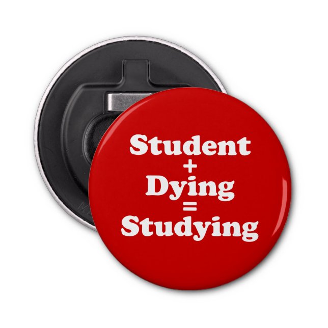 Student Plus Dying Equals Studying Bottle Opener (Front)