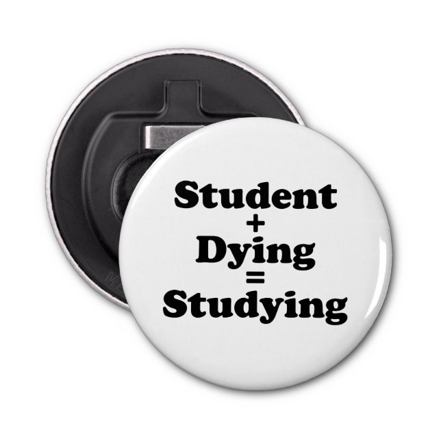 Student Plus Dying Equals Studying Bottle Opener (Front)