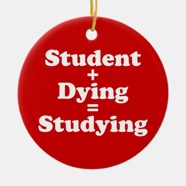 Student Plus Dying Equals Studying Ceramic Tree Decoration (Front)