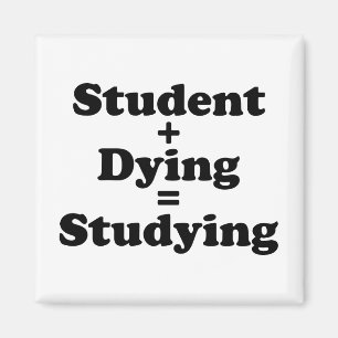 Student Plus Dying Equals Studying Magnet
