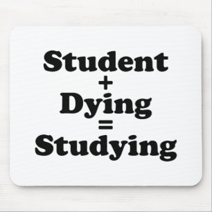 Student Plus Dying Equals Studying Mouse Mat