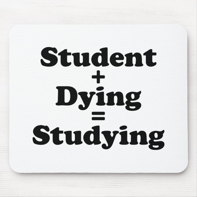 Student Plus Dying Equals Studying Mouse Mat (Front)