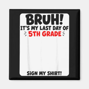 Student Signature Bro Last Day Of 5th Grade Sign Magnet