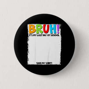Student Signature Bro Last Day Of School Sign 6 Cm Round Badge