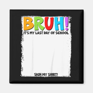 Student Signature Bro Last Day Of School Sign Magnet