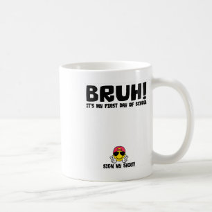 Student Signature Bruh It's My First Day Of School Coffee Mug