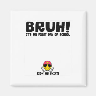 Student Signature Bruh It's My First Day Of School Magnet