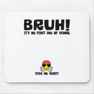Student Signature Bruh It's My First Day Of School Mouse Mat
