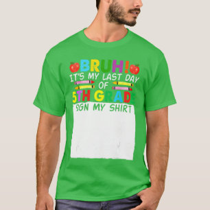 Student Signature Bruh Its My Last Day Of 5th Grad T-Shirt