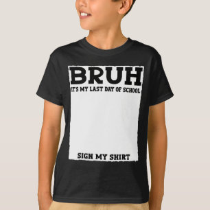 Student Signature Bruh It's My Last Day of School T-Shirt