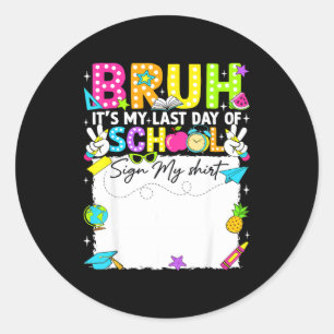Student signature bruh last day of school sign classic round sticker