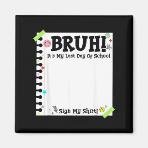 Student Signature Bruh Last Day of School Sign Magnet