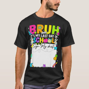Student signature bruh last day of school sign T-Shirt