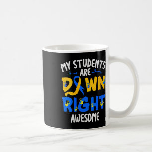 Students Are Down Right Awesome Down Syndrome Awar Coffee Mug