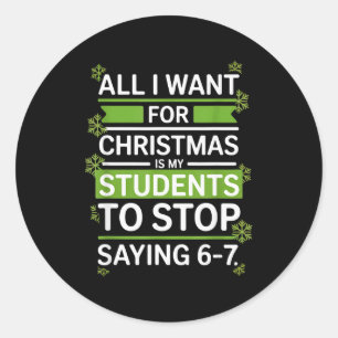 Students Saying 6-7 67 Six Seven Funny Teacher Chr Classic Round Sticker