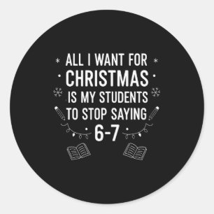 Students Saying 6-7 67 Six Seven Funny Teacher Chr Classic Round Sticker