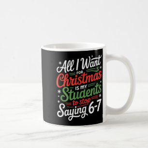 Students Saying 6-7 67 Six Seven Funny Teacher Chr Coffee Mug