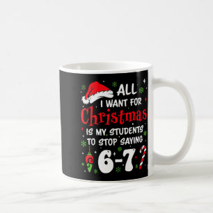 Students Saying 6-7 67 Six Seven Funny Teacher Chr Coffee Mug