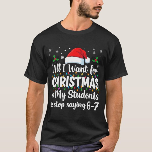 Students Saying 6-7 67 Six Seven Funny Teacher Chr T-Shirt (Front)