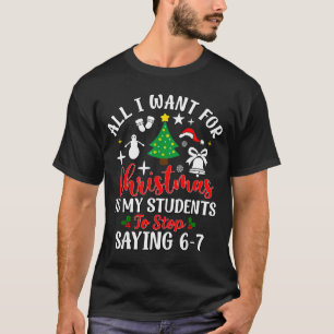 Students Saying 6-7 67 Six Seven Teacher Funny Chr T-Shirt
