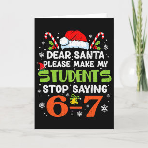 Students Stop Saying 6 7 Christmas Teacher Six Sev Card