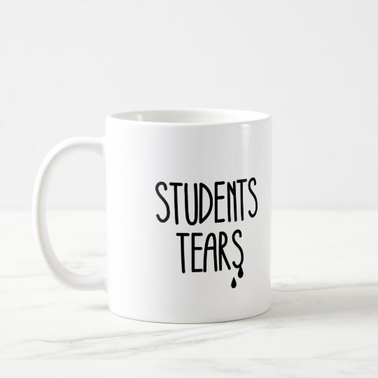 Students Tears Coffee Mug Zazzle Co Uk