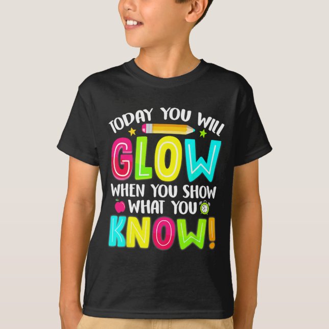 Students What You Show Testing Day Exam  T-Shirt (Front)