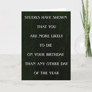 Studies have shown you are more likely to die... card