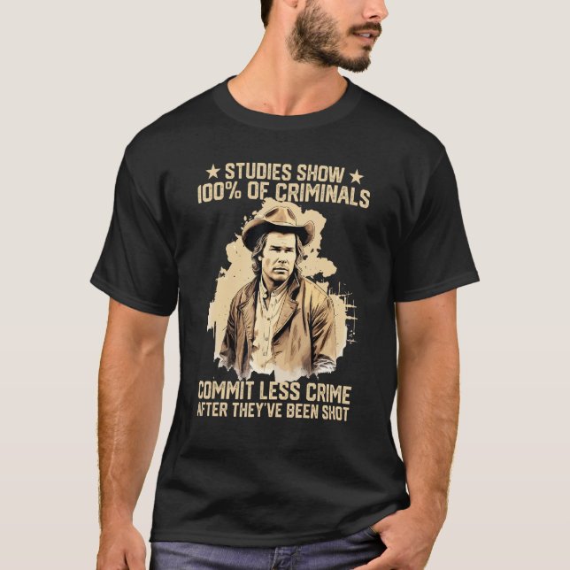 Studies Show 100 Of Criminals Commit Less Crime T-Shirt (Front)