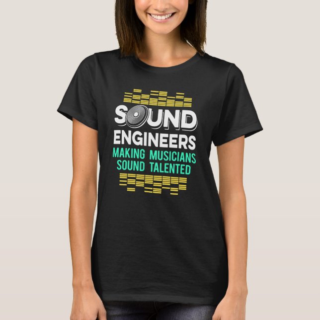 Studio Audio Engineer Talented Sound Guy Tech T-Shirt (Front)