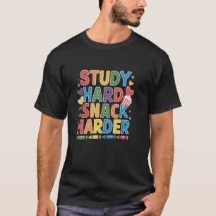 Study Hard Snack Harder Back To School Students Te T-Shirt