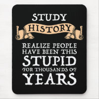 Study History - Realize People Have Been Stupid