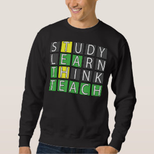 Study Learn Think Teach Sweatshirt