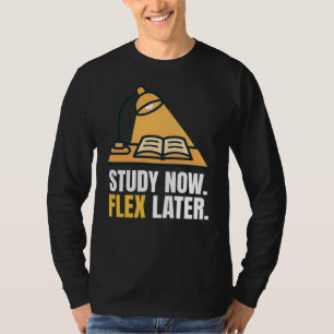 Study Now Flex Later Student Motivation Quote T-Shirt