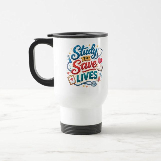 Study to Save Lives | Doctor Appreciation Travel Mug (Left)