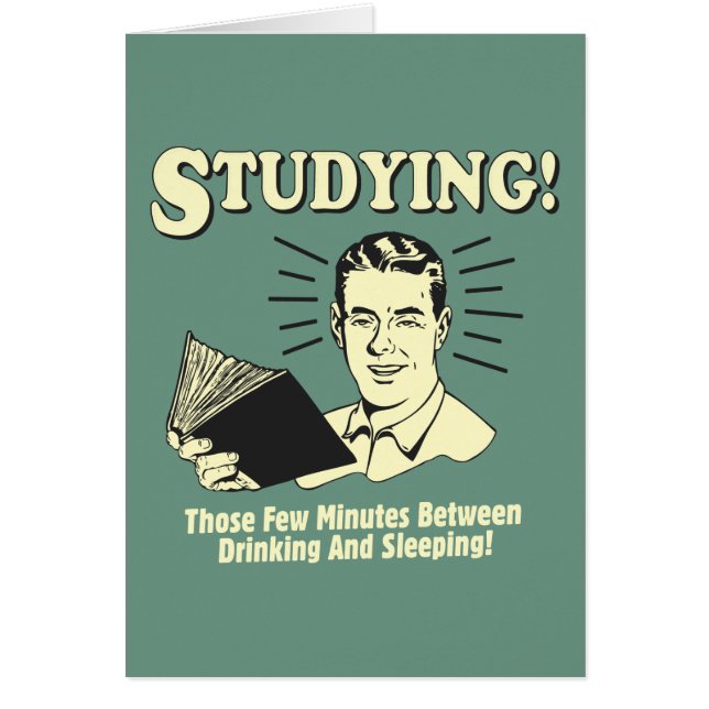 Studying: Drinking and Sleeping (Front)