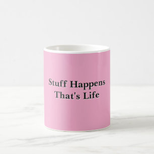 Stuff Happens That's Life Pink Coffee Mug