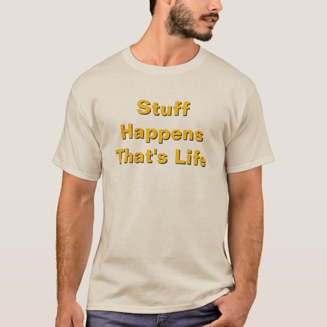 Stuff Happens That's Life Sand T-Shirt (Front)