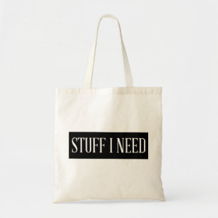 Stuff I Need - Modern Humourous Tote Bag
