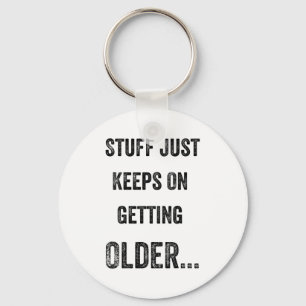 Stuff Just Keeps On Getting Older Funny Quote Key Ring