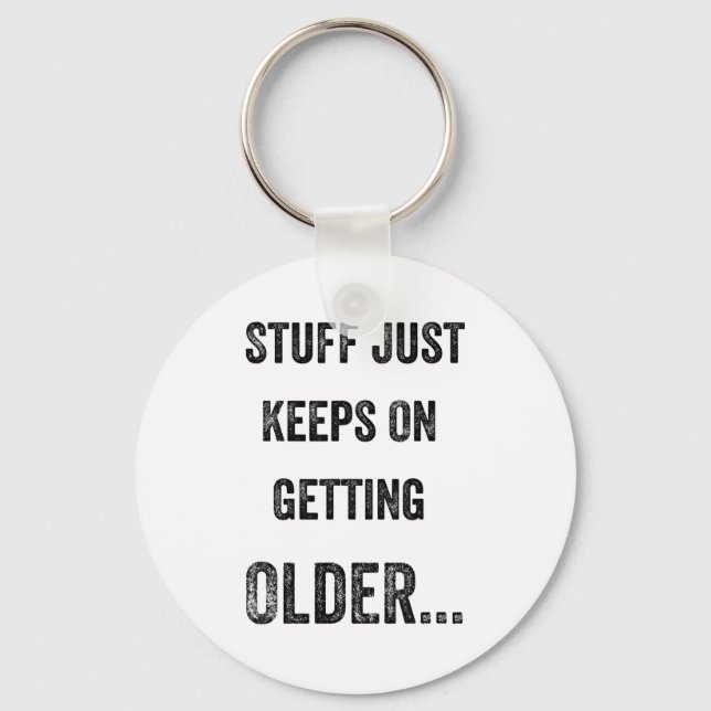 Stuff Just Keeps On Getting Older Funny Quote  Key Ring (Front)