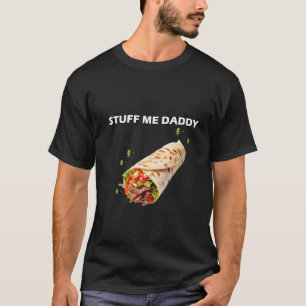 Stuff Me Daddy – Bold Adult Humor Quote for Food L T-Shirt