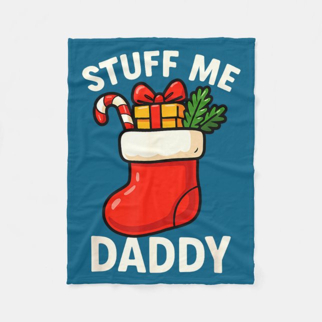 Stuff Me Daddy Christmas Stocking Naughty Christma Fleece Blanket (Front)