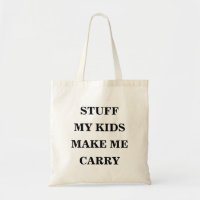 Stuff my kids make my carry funny quote Tote Bag